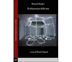 Il chiaroscuro della rete -  Bernard Stiegler,  2014,  Youcanprint