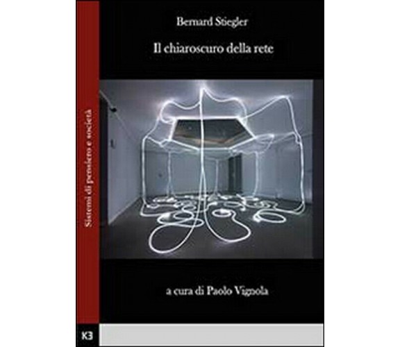 Il chiaroscuro della rete -  Bernard Stiegler,  2014,  Youcanprint