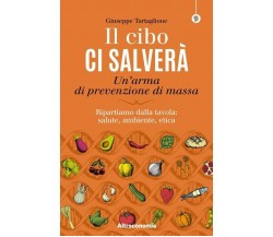 Il cibo ci salverà. Un’arma di prevenzione di massa. Ripartiamo dalla tavola: sa