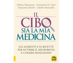 Il cibo sia la mia medicina. Gli alimenti e le ricette per nutrire il microbiota