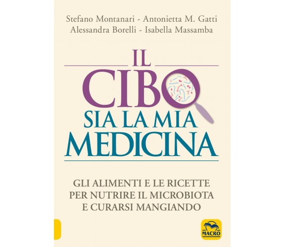 Il cibo sia la mia medicina. Gli alimenti e le ricette per nutrire il microbiota