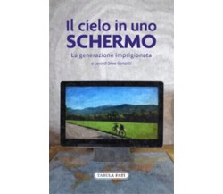  Il cielo in uno schermo. La generazione imprigionata di S. Ganzitti, 2020, T