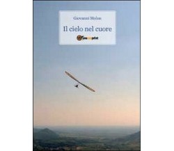 Il cielo nel cuore	 di Giovanni Molon,  2011,  Youcanprint