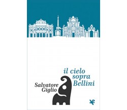 Il cielo sopra Bellini	 di Salvatore Giglio,  Algra Editore