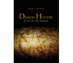 Il circolo dei dannati. Demon Hunter	 di Manuel Mura,  2015,  Youcanprint