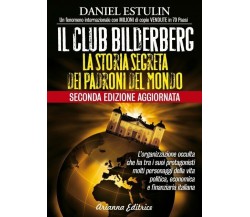 Il club Bilderberg. La storia segreta dei padroni del mondo di Daniel Estulin,  