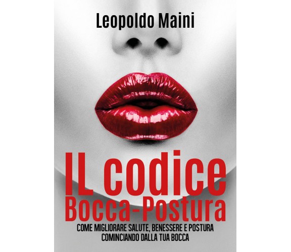 Il codice Bocca-Postura. Come migliorare salute, benessere e postura 