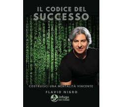 Il codice del successo di Flavio Nigro,  2021,  Infuga Edizioni