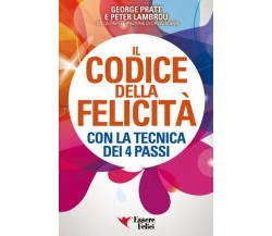 Il codice della felicità con la tecnica dei 4 passi di George Pratt, Peter Lambr