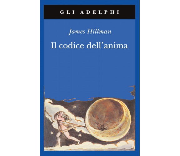 Il codice dell'anima -  James Hillman - Adelphi, 2009