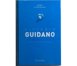 Il cognitivismo post-razionalista di Vittorio Guidano,  2018,  Hachette