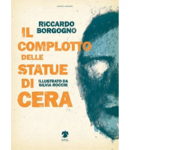 Il complotto delle statue di cera di Borgogno Riccardo - Eris, 2022