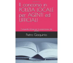 Il concorso in POLIZIA LOCALE per AGENTI ed UFFICIALI: Compendio di base per la 