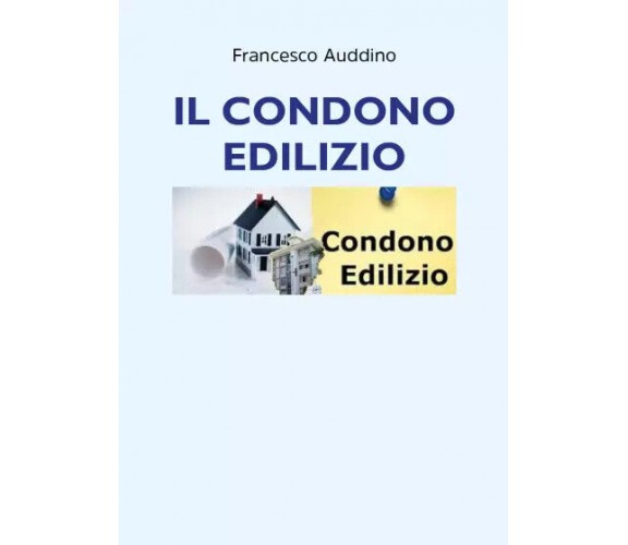 Il condono edilizio di Francesco Auddino,  2022,  Youcanprint