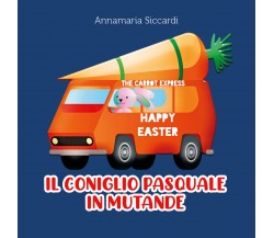 Il coniglio pasquale in mutande di Annamaria Siccardi,  2022,  Youcanprint