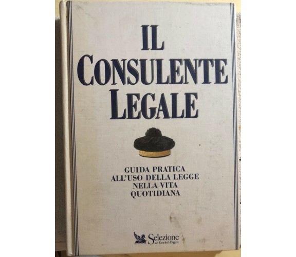 Il consulente legale. Guida pratica all’uso della legge nella vita quotidiana di