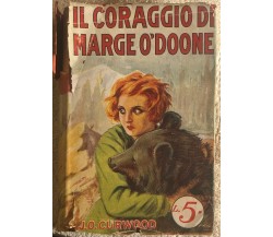  Il coraggio di Marge O’Doone di J.o. Curwood,  1928,  Sonzogno