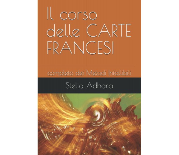 Il corso delle CARTE FRANCESI: completo dei Metodi Infallibili di Stella Adhara,