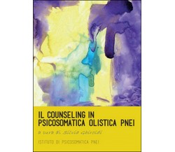 Il counseling in psicosomatica olistica PNEI	 di Silvia Ghiroldi,  2016