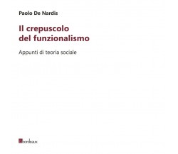 Il crepuscolo del funzionalismo. Appunti di teoria sociale di Paolo De Nardis, 