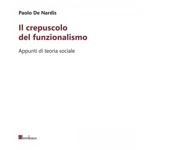 Il crepuscolo del funzionalismo. Appunti di teoria sociale di Paolo De Nardis, 