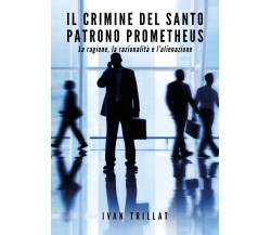 Il crimine del Santo Patrono Prometheus di Ivan Trillat,  2020,  Youcanprint