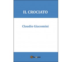 Il crociato	 di Claudio Giacomini,  2015,  Youcanprint