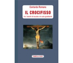 Il crocifisso tra i banchi di scuola e le aule giudiziarie di Romano Contardo,  