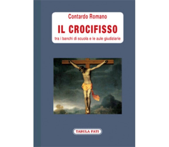 Il crocifisso tra i banchi di scuola e le aule giudiziarie di Romano Contardo,  