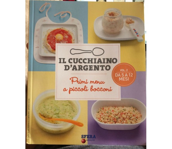 Il cucchiaino d’argento Vol. 2 Da 5 a 12 mesi. Primi menu a piccoli bocconi di A