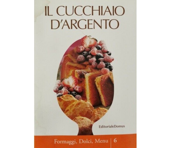 Il cucchiaio d’argento: formaggi, dolci, menu | 6  di Editoriale Domus - ER