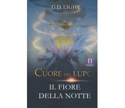 Il cuore del lupo - parte 2: Il fiore della notte - G.D. Light - 2021