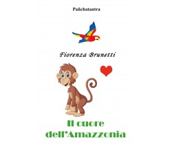 Il cuore dell’Amazzonia di Fiorenza Brunetti,  2021,  Youcanprint