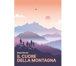 Il cuore della montagna di Mario Ferrari, 2022, Youcanprint