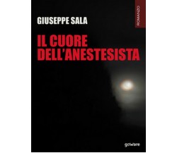 Il cuore dell’anestesista	 di I Giuseppe Sala,  2018,  Youcanprint