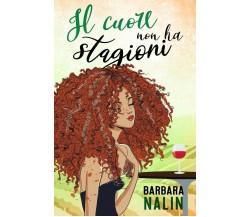 Il cuore non ha stagioni di Barbara Nalin,  2020,  Indipendently Published