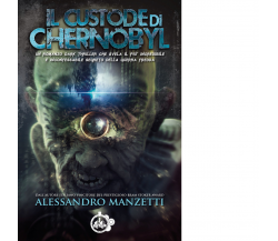 Il custode di Chernobyl di Alessandro Manzetti - Cut-Up, 2019