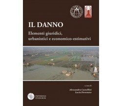 Il danno. Elementi giuridici, urbanistici e economico-estimativi	 di A. Castelli