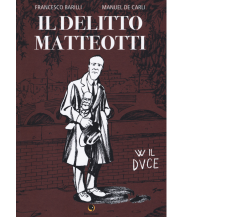 Il delitto Matteotti di Francesco Barilli, Manuel De Carli,  2018,  Becco Giallo