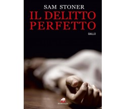 Il delitto perfetto	 di Sam Stoner,  2017,  Youcanprint