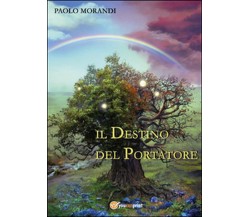 Il destino del portatore	 di Paolo Morandi,  2016,  Youcanprint