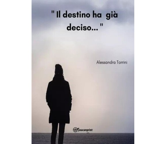  Il destino ha già deciso... di Alessandra Torrini, 2022, Youcanprint