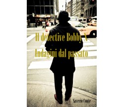 Il detective Bobby X - Indagini dal passato	 di Saverio Conte,  2018,  Youcanpri