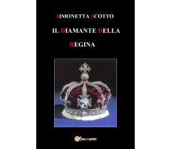 Il diamante della Regina	 di Simonetta Scotto,  2017,  Youcanprint