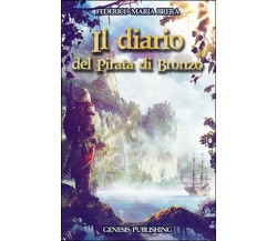 Il diario del Pirata di Bronzo	 di Federico M. Brera,  2016,  Genesis Publishing