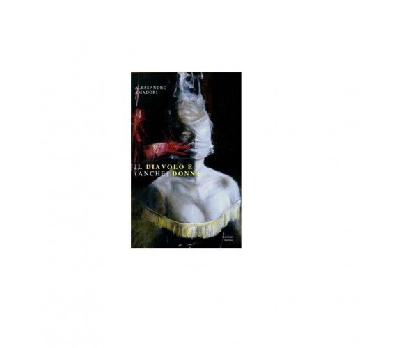 Il diavolo è (anche) donna - Alessandro Amadori,  2018,  Licosia