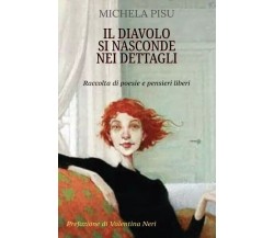 Il diavolo si nasconde nei dettagli. Raccolta di poesie e pensieri liberi	 di Mi