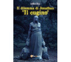 Il dilemma di Jonathan Il cugino	 di Roy Aiden,  2020,  Youcanprint