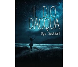 Il dio d’acqua di Ugo Sestieri,  2022,  Youcanprint