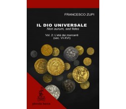 Il dio universale. Non aurum, sed fides: Vol.2: L’età dei mercanti (sec. VI-XVI)